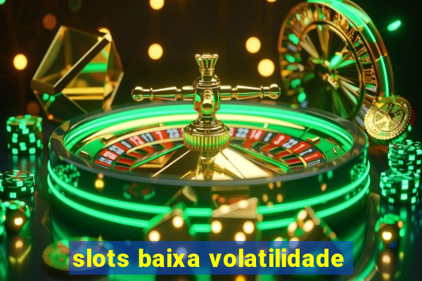 slots baixa volatilidade